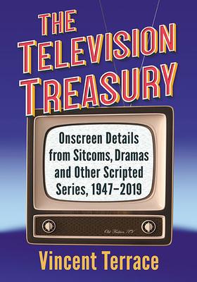 The Television Treasury: Onscreen Details from Sitcoms, Dramas and Other Scripted Series, 1947-2019