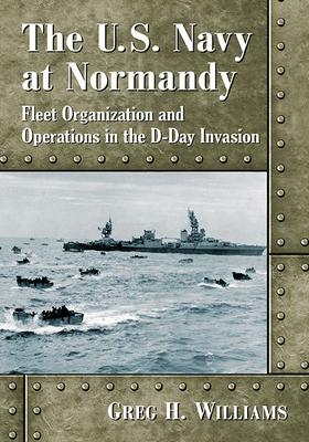 The U.S. Navy at Normandy: Fleet Organization and Operations in the D-Day Invasion