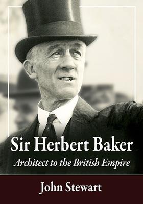 Sir Herbert Baker: Architect to the British Empire