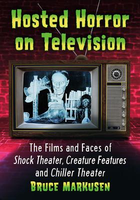 Hosted Horror on Television: The Films and Faces of Shock Theater, Creature Features and Chiller Theater