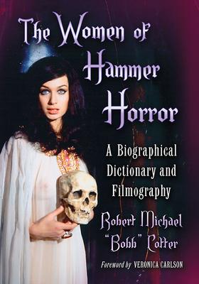 The Women of Hammer Horror: A Biographical Dictionary and Filmography