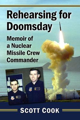 Rehearsing for Doomsday: Memoir of a Nuclear Missile Crew Commander