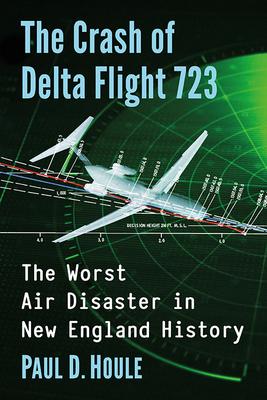 The Crash of Delta Flight 723: The Worst Air Disaster in New England History