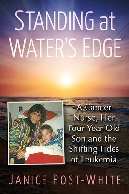 Standing at Water's Edge: A Cancer Nurse, Her Four-Year-Old Son and the Shifting Tides of Leukemia