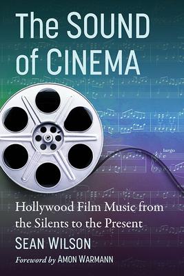 The Sound of Cinema: Hollywood Film Music from the Silents to the Present