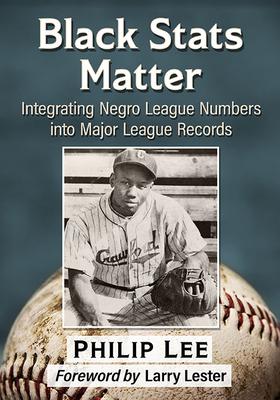 Black STATS Matter: Integrating Negro League Numbers Into Major League Records