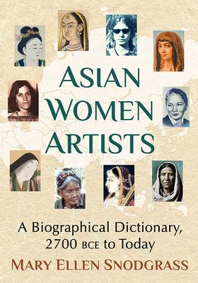 Asian Women Artists: A Biographical Dictionary, 2700 BCE to Today