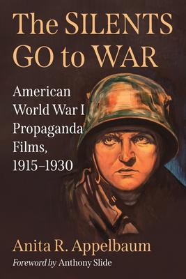 The Silents Go to War: American World War I Propaganda Films, 1915-1930