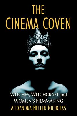 The Cinema Coven: Witches, Witchcraft and Women's Filmmaking