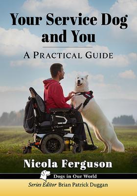 Your Service Dog and You: A Practical Guide