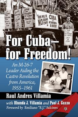 For Cuba--for Freedom!: An M-26-7 Leader Aiding the Castro Revolution from America, 1955-1961