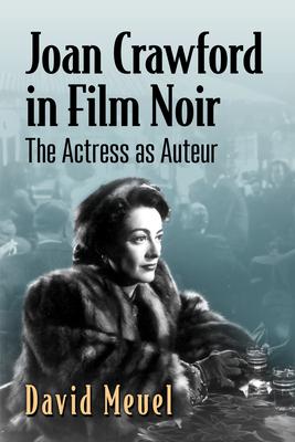 Joan Crawford in Film Noir: The Actress as Auteur