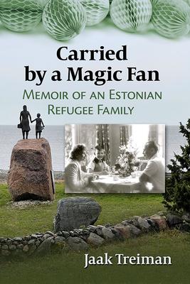 Carried by a Magic Fan: Memoir of an Estonian Refugee Family