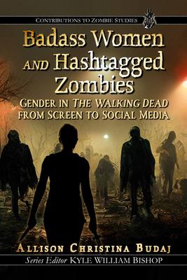 Badass Women and Hashtagged Zombies: Gender in The Walking Dead from Screen to Social Media