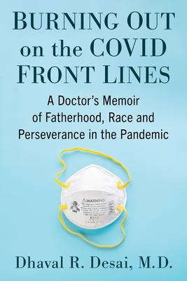 Burning Out on the COVID Front Lines: A Doctor's Memoir of Fatherhood, Race and Perseverance in the Pandemic