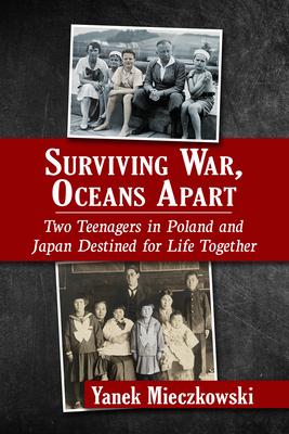 Surviving War, Oceans Apart: Two Teenagers in Poland and Japan Destined for Life Together