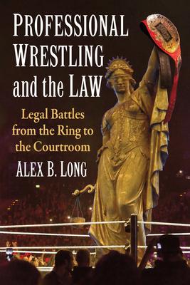 Professional Wrestling and the Law: Legal Battles from the Ring to the Courtroom