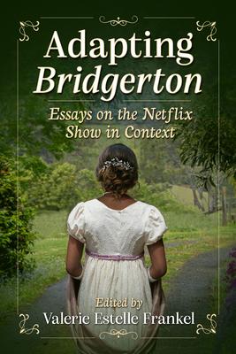 Adapting Bridgerton: Essays on the Netflix Show in Context