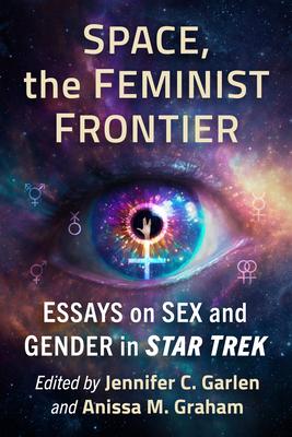 Space, the Feminist Frontier: Essays on Sex and Gender in Star Trek