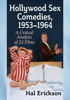 Hollywood Sex Comedies, 1953-1964: A Critical Analysis of 25 Films