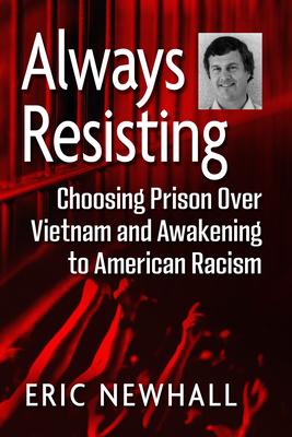 Always Resisting: Choosing Prison Over Vietnam and Awakening to American Racism