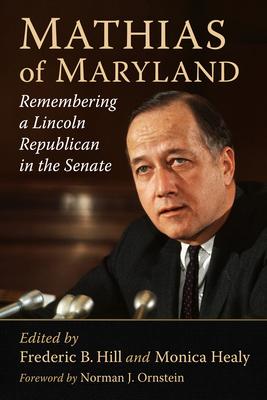 Mathias of Maryland: Remembering a Lincoln Republican in the Senate