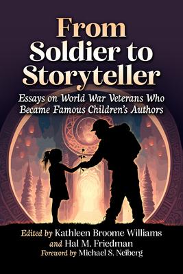 From Soldier to Storyteller: Essays on World War Veterans Who Became Famous Children's Authors