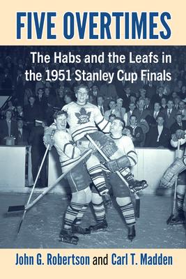 Five Overtimes: The Habs and the Leafs in the 1951 Stanley Cup Finals