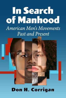 In Search of Manhood: American Men's Movements Past and Present