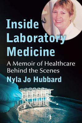 Inside Laboratory Medicine: A Memoir of Healthcare Behind the Scenes