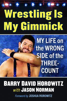 Wrestling Is My Gimmick: My Life on the Wrong Side of the Three-Count