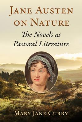 Jane Austen on Nature: The Novels as Pastoral Literature