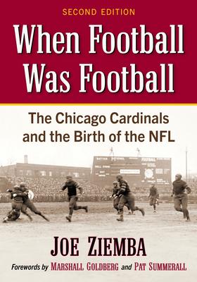 When Football Was Football: The Chicago Cardinals and the Birth of the NFL, 2d ed. Subscription