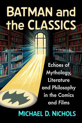 Batman and the Classics: Echoes of Mythology, Literature and Philosophy in the Comics and Films Subscription