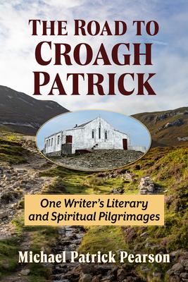Road to Croagh Patrick: One Writer's Literary and Spiritual Pilgrimages Subscription