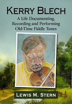 Kerry Blech: A Life Documenting, Recording and Performing Old-Time Fiddle Tunes Subscription