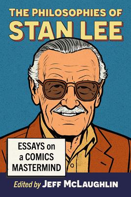 The Philosophies of Stan Lee: Essays on a Comics MasterMind Subscription