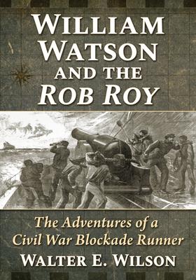 William Watson and the Rob Roy: The Adventures of a Civil War Blockade Runner Subscription