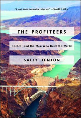 The Profiteers: Bechtel and the Men Who Built the World