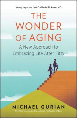 The Wonder of Aging: A New Approach to Embracing Life After Fifty