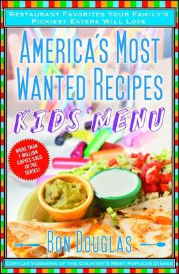 America's Most Wanted Recipes Kids' Menu: Restaurant Favorites Your Family's Pickiest Eaters Will Love Subscription