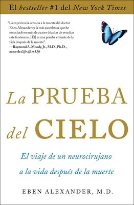 La Prueba del Cielo: El Viaje de Un Neurocirujano a la Vida Despus de la Muerte