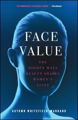 Face Value: The Hidden Ways Beauty Shapes Women's Lives