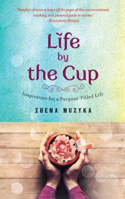 Life by the Cup: Inspiration for a Purpose-Filled Life