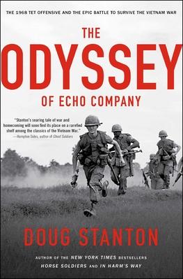 The Odyssey of Echo Company: The 1968 Tet Offensive and the Epic Battle to Survive the Vietnam War