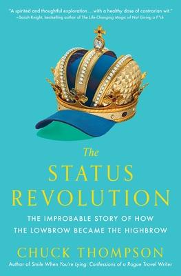 The Status Revolution: The Improbable Story of How the Lowbrow Became the Highbrow