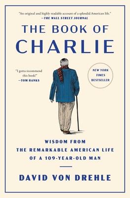 The Book of Charlie: Wisdom from the Remarkable American Life of a 109-Year-Old Man