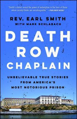 Death Row Chaplain: Unbelievable True Stories from America's Most Notorious Prison