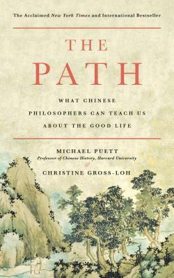 The Path: What Chinese Philosophers Can Teach Us about the Good Life