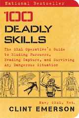 100 Deadly Skills: The Seal Operative's Guide to Eluding Pursuers, Evading Capture, and Surviving Any Dangerous Situation Subscription